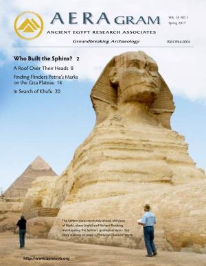 Who Built the Sphinx? 2 a Roof Over Their Heads 8 Finding Flinders Petrie's Marks on the Giza Plateau 14 in Search of Khufu 20