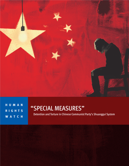 “SPECIAL MEASURES” Detention and Torture in Chinese Communist Party’S Shuanggui System WATCH