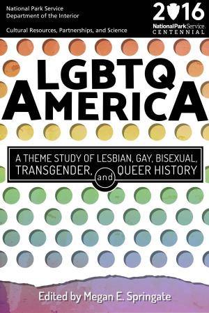 LGBTQ America: a Theme Study of Lesbian, Gay, Bisexual, Transgender, and Queer History Is a Publication of the National Park Foundation and the National Park Service
