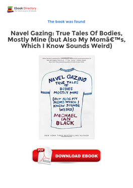 Navel Gazing: True Tales of Bodies, Mostly Mine (But Also My