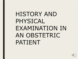 History and Physical Examination in an Obstetric Patient History and Physical Examination in an Obstetric Patient Ina S
