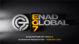 Acquisition of Innova Q4 Investor Presentation – February 2021 Eg7 in Short