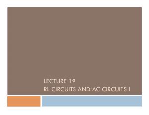 LECTURE 19 RL CIRCUITS and AC CIRCUITS I Lecture 19