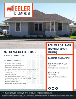 465 BLANCHETTE STREET Building BEAUMONT, TEXAS 77701 for MORE INFORMATION: PROPERTY FEATURES: • 1,402 SF Office Building Lee Y