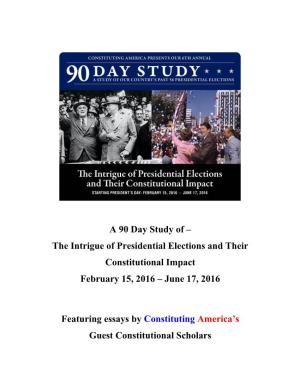 A 90 Day Study of – the Intrigue of Presidential Elections and Their Constitutional Impact February 15, 2016 – June 17, 2016