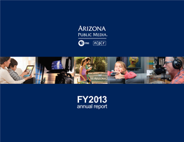 FY2013 Annual Report Mission Arizona Public Media Informs, Inspires, and Connects Our Community by Bringing People and Ideas Together
