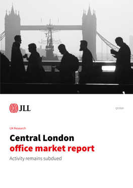 Central London Office Market Report Activity Remains Subdued Table of Contents