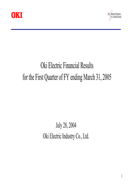 Oki Electric Financial Results for the First Quarter of FY Ending March 31, 2005