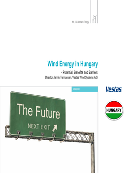Wind Energy in Hungary - Potential, Benefits and Barriers Director Jannik Termansen, Vestas Wind Systems A/S