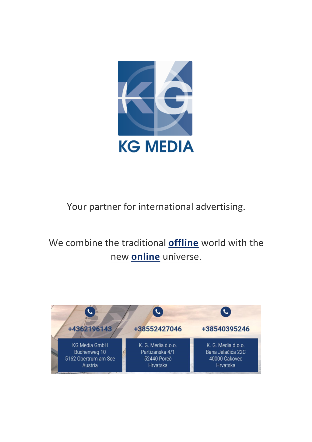 Your Partner for International Advertising. We Combine the Traditional Offline World with the New Online Universe