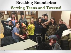 Breaking Boundaries: Serving Teens and Tweens! Hi