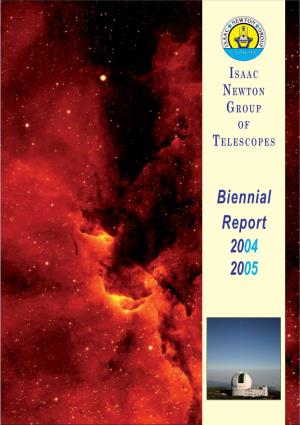 Biennial Report 2004 2005 Published in Spain by the ISAAC NEWTON GROUP of TELESCOPES (ING) ISSN 1575–8966 Legal License: TF–1142 /99
