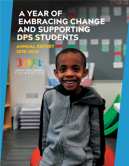 A YEAR of EMBRACING CHANGE and SUPPORTING DPS STUDENTS ANNUAL REPORT 2019-2020 Dear DPS Foundation Friends and Community