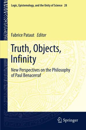 Fabrice Pataut Editor Truth, Objects, Infinity New Perspectives on the Philosophy of Paul Benacerraf Logic, Epistemology, and the Unity of Science