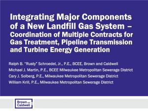 Integrating Major Components of a New Landfill Gas System of a New Landfill Gas System –