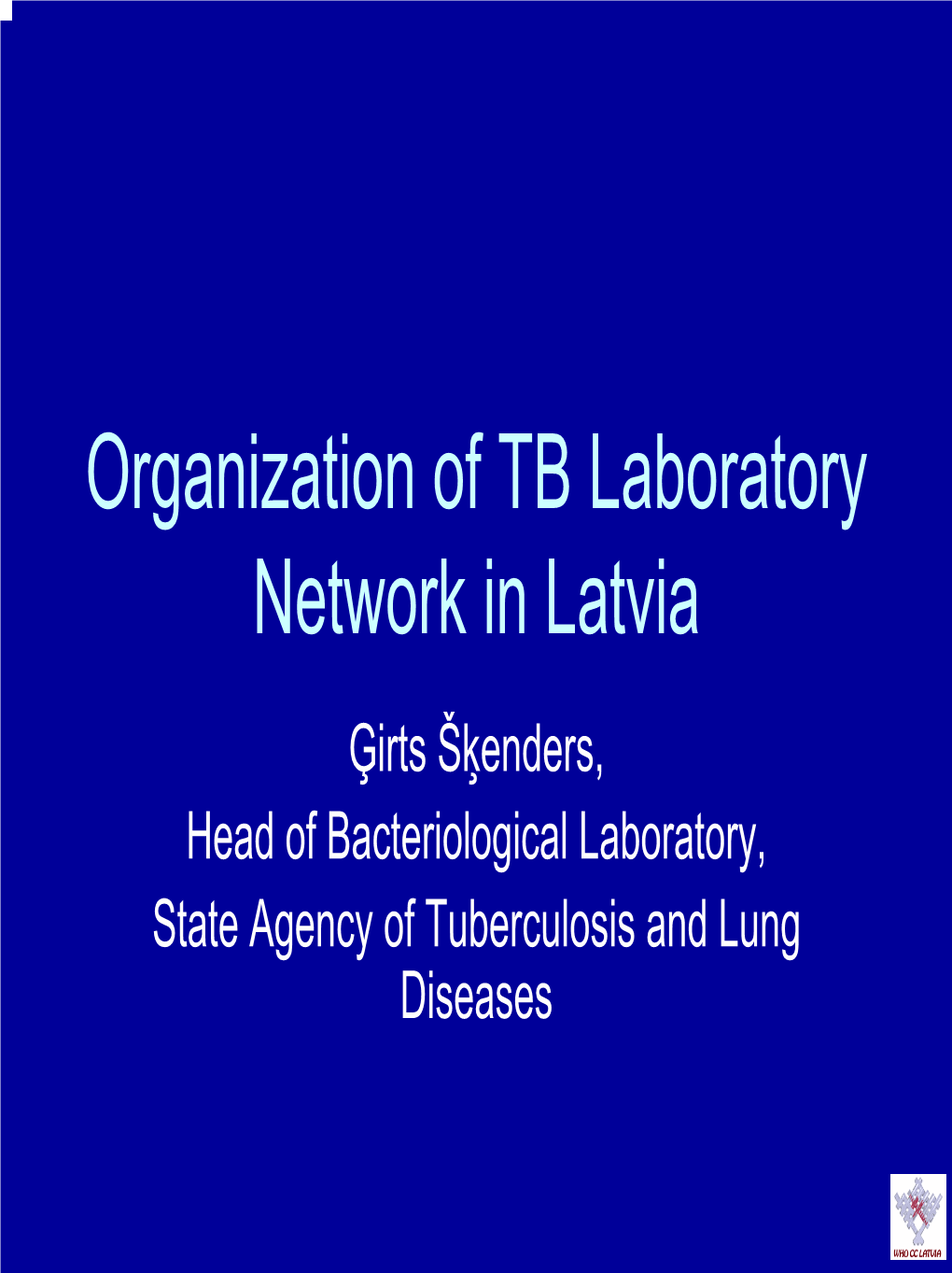 TB Laboratory Network in Latvia Ģirts Šķenders, Head of Bacteriological Laboratory, State Agency of Tuberculosis and Lung Diseases Key Requirements for Good Network