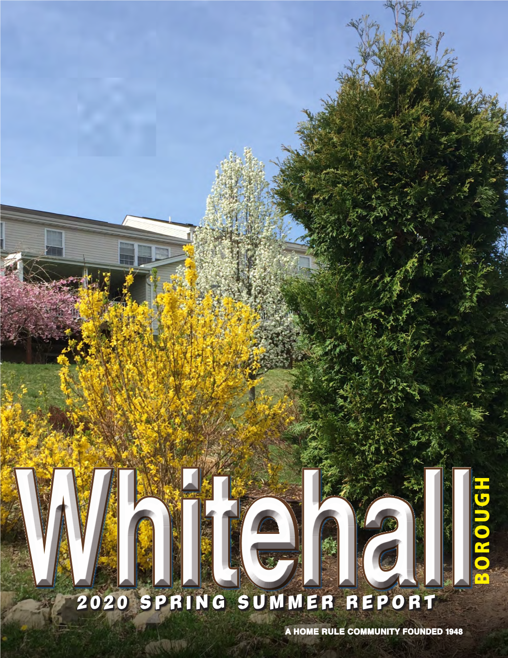 2020 SPRING SUMMER REPORT Whitehalla HOME RULE COMMUNITY FOUNDED 1948 MAYOR WHAT RESIDENTS CAN DO to JIM IMPROVE and BEAUTIFY NOWALK Whitehall Borough