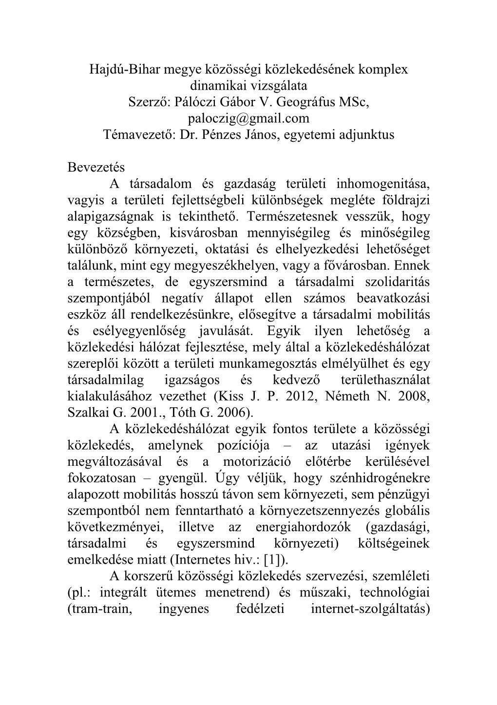 Hajdú-Bihar Megye Közösségi Közlekedésének Komplex Dinamikai Vizsgálata Szerző: Pálóczi Gábor V. Geográfus Msc, Paloczig@Gmail.Com Témavezető: Dr