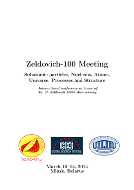 Zeldovich-100 Meeting Subatomic Particles, Nucleons, Atoms, Universe: Processes and Structure