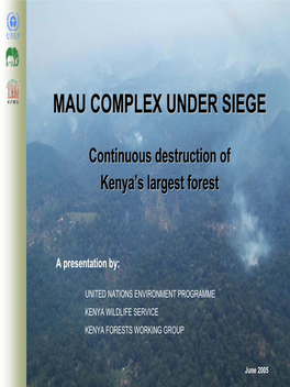 MAU COMPLEX UNDER SIEGE MAU COMPLEX UNDER SIEGE Introductionvalues Threats the Mau Complex Covers Ha, As Large Some 400,000 and Theas Mt