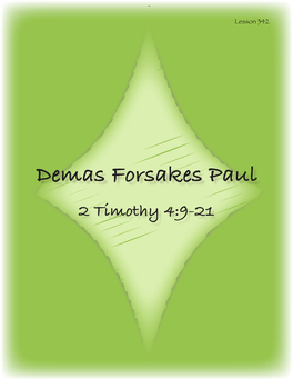 Demas Forsakes Paul 2 Timothy 4:9-21 MEMORY VERSE 2 TIMOTHY 4:18 “The Lord Will Deliver M E from Every Evil Work and Preserve M E for His Heavenly Kingdom .”