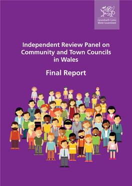 Independent Review Panel on Community and Town Councils in Wales Final Report Mae’R Ddogfen Yma Hefyd Ar Gael Yn Gymraeg