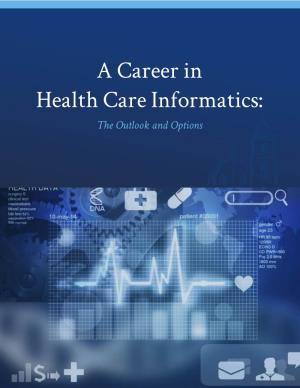 A Career in Health Care Informatics: the Outlook and Options Table of Contents a Career in Health Care Informatics: the Outlook and Options