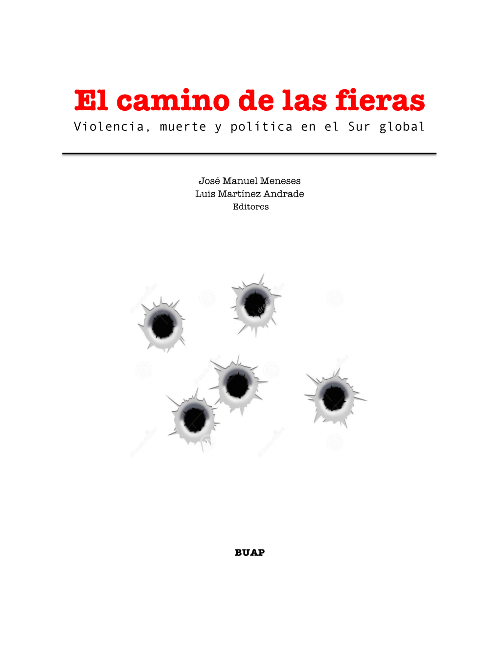 El Camino De Las Fieras Violencia, Muerte Y Política En El Sur Global