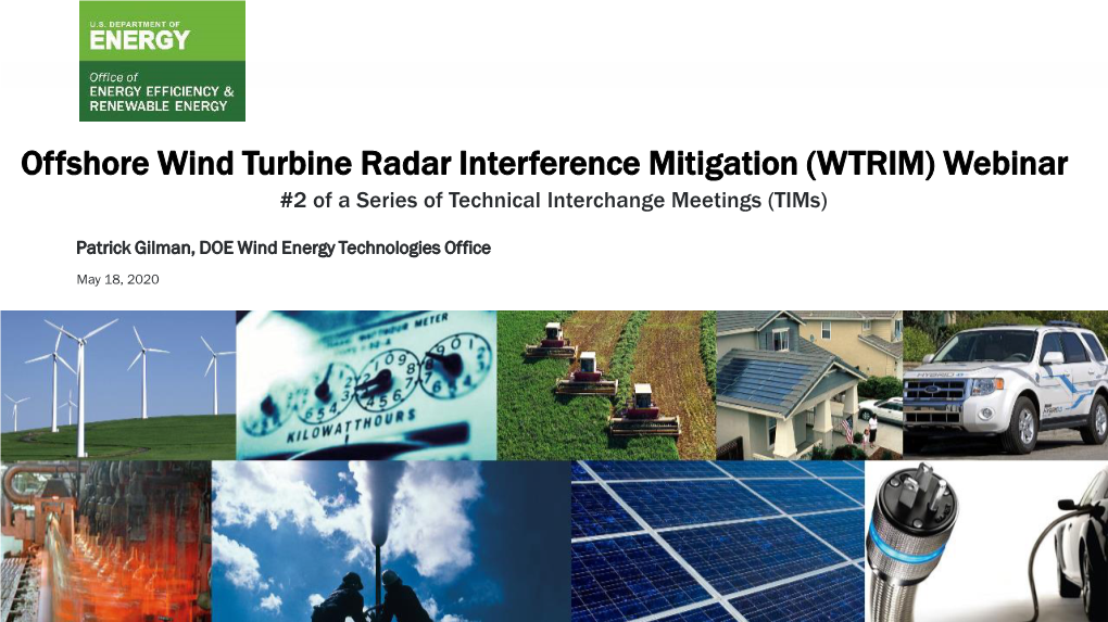 Offshore Wind Turbine Radar Interference Mitigation (WTRIM) Webinar #2 of a Series of Technical Interchange Meetings (Tims)