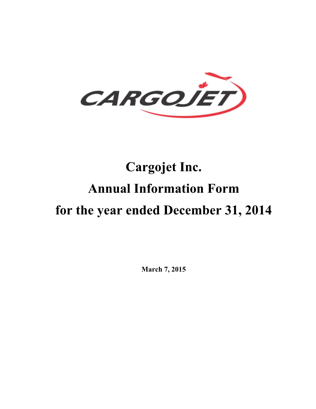 Cargojet Inc. Annual Information Form for the Year Ended December 31, 2014