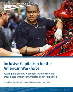 Inclusive Capitalism for the American Workforce Reaping the Rewards of Economic Growth Through Broad-Based Employee Ownership and Profit Sharing
