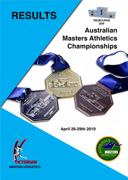 RESULTS MELBOURNE 2019 Australian Australianmasters Athleticsmasters Athleticschampionships Championships April 26-29 2019