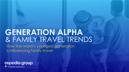 Generation Alpha and Family Trends 2019 by Expedia Group