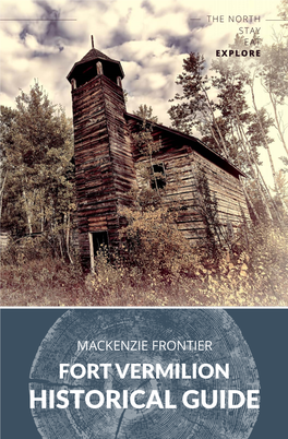 FORT VERMILION HISTORICAL GUIDE the Hamlet of Fort TABLE of CONTENTS Vermilion Is a Must See