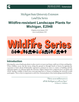 Michigan State University Extension Land Use Series Wildfire-Resistant Landscape Plants for Michigan, E2948 Original Version: January 2010 Last Revised: January 2010