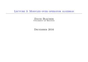 Lecture 3: Modules Over Operator Algebras David Blecher December