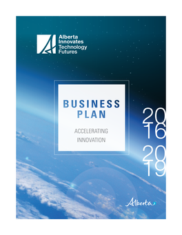 Accelerating Innovation 2 Alberta Innovates-Technology Futures BUSINESS PLAN 2016-19 3 Alberta Innovates-Technology Futures BUSINESS PLAN 2016-19