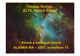 Tarczay György, ELTE, Kémiai Intézet Kémia a Csillagok Között ALKÍMIA