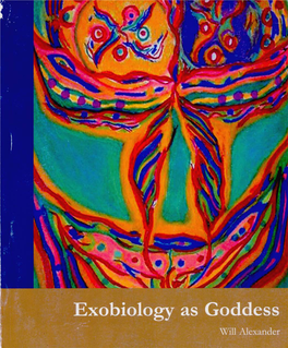 Will Alexander, Exobiology As Goddess