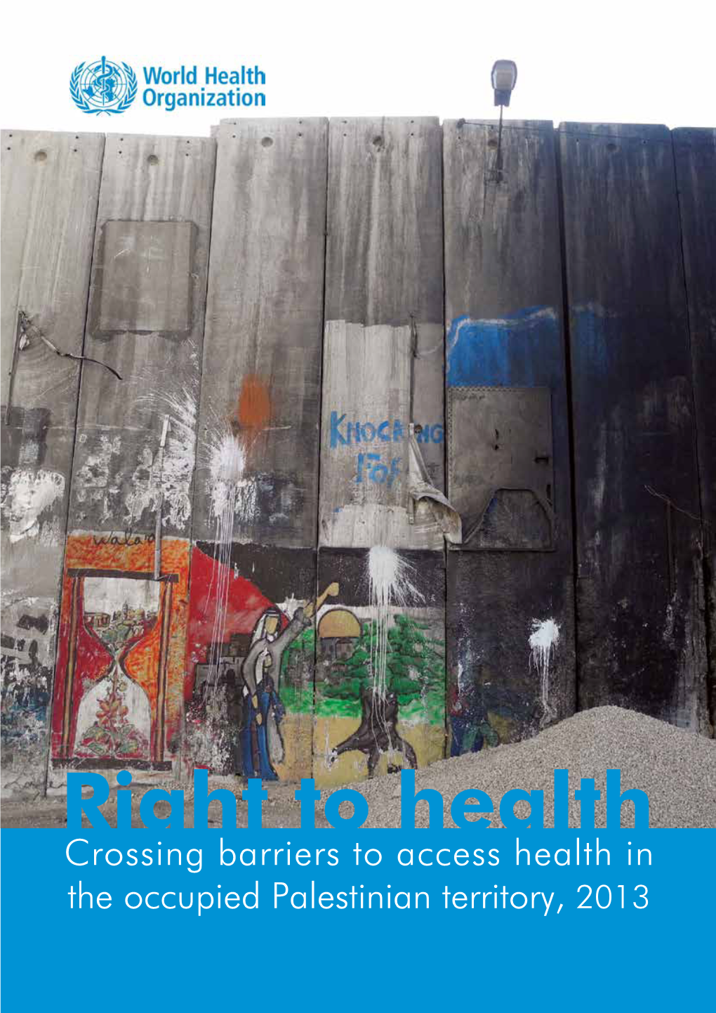 Crossing Barriers to Access Health in the Occupied Palestinian Territory, 2013 WHO Library Cataloguing in Publication Data