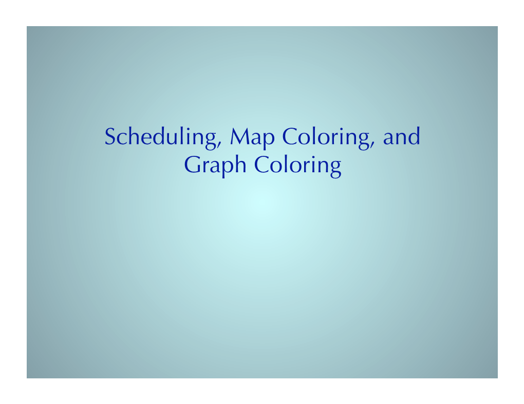 Scheduling, Map Coloring, and Graph Coloring
