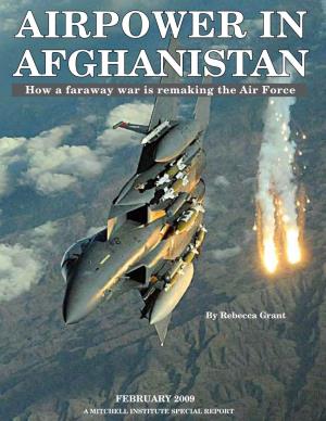 Airpower in Afghanistan How a Faraway War Is Remaking the Air Force