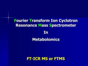 Fourier Transform Ion Cyclotron Resonance Mass Spectrometer in Metabolomics