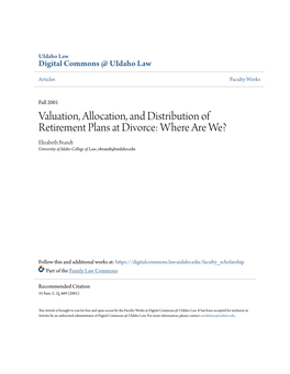 Valuation, Allocation, and Distribution of Retirement Plans at Divorce: Where Are We? Elizabeth Brandt University of Idaho College of Law, Ebrandt@Uidaho.Edu