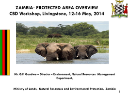 ZAMBIA- PROTECTED AREA OVERVIEW CBD Workshop, Livingstone, 12-16 May, 2014