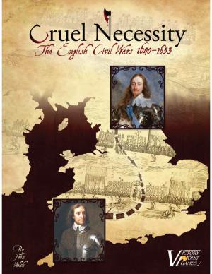 Cruel Necessity: the English Civil Wars 1640 to 1653 Designer’S Notes