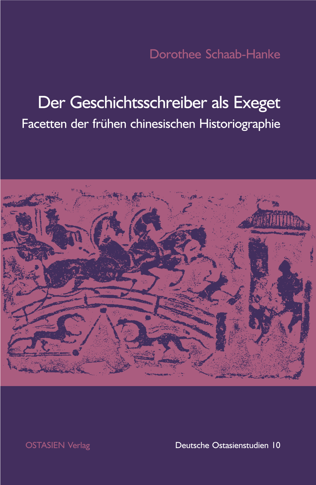 Der Geschichtsschreiber Als Exeget Facetten Der Frühen Chinesischen Historiographie