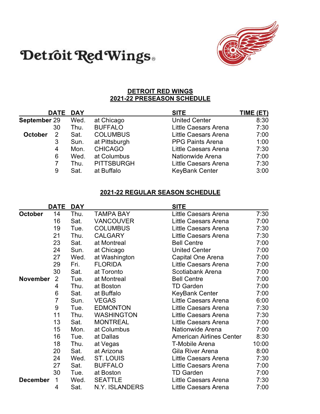 DETROIT RED WINGS 2021-22 PRESEASON SCHEDULE DATE DAY SITE TIME (ET) September 29 Wed. at Chicago United Center 8:30 30 Thu