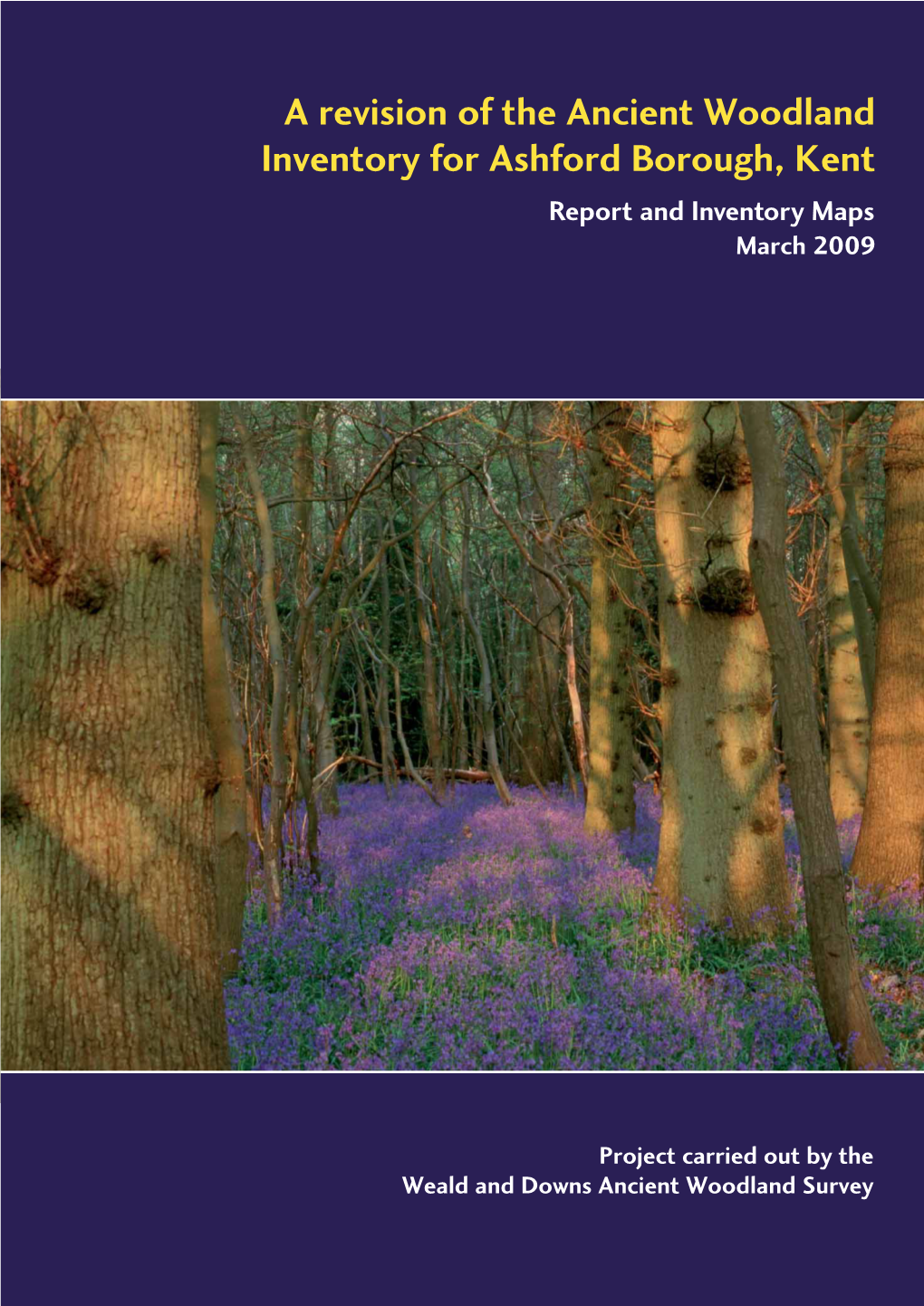 A Revision of the Ancient Woodland Inventory for Ashford Borough, Kent Report and Inventory Maps March 2009