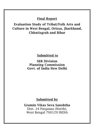 Final Report Evaluation Study of Tribal/Folk Arts and Culture in West Bengal, Orissa, Jharkhand, Chhatisgrah and Bihar
